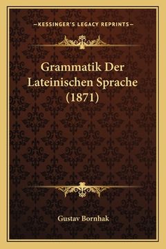 portada Grammatik Der Lateinischen Sprache (1871) (en Alemán)