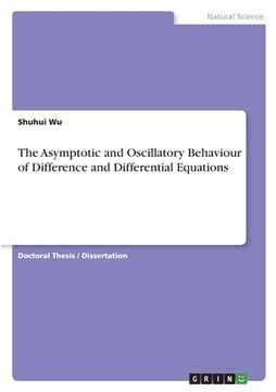 portada The Asymptotic and Oscillatory Behaviour of Difference and Differential Equations (en Inglés)
