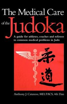 portada the medical care of the judoka: a guide for athletes, coaches and referees to common medical problems in judo