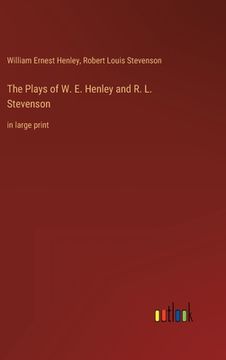portada The Plays of W. E. Henley and R. L. Stevenson: in large print (en Inglés)