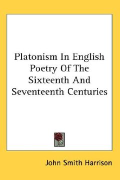 portada platonism in english poetry of the sixteenth and seventeenth centuries (en Inglés)