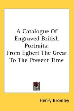 portada a catalogue of engraved british portraits: from egbert the great to the present time (in English)