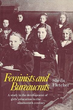 portada Feminists and Bureaucrats: A Study in the Development of Girls' Education in the Nineteenth Century (en Inglés)