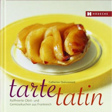 portada Tarte Tatin: Raffinierte Obst- und Gemüsekuchen aus der Tarte-Tatin-Form
