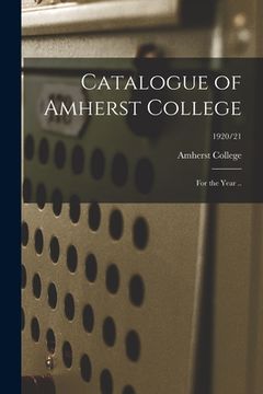 portada Catalogue of Amherst College [electronic Resource]: for the Year ..; 1920/21