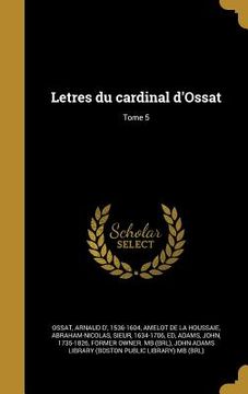 portada Letres du cardinal d'Ossat; Tome 5 (en Francés)
