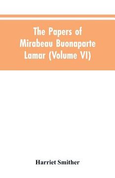 portada The papers of Mirabeau Buonaparte Lamar (Volume VI) (in English)