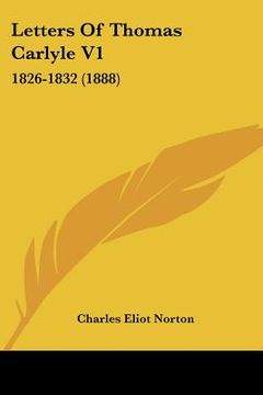 portada letters of thomas carlyle v1: 1826-1832 (1888) (en Inglés)