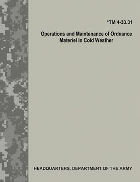 portada Operations and Maintenance of Ordnance Materiel in Cold Weather (TM 4-33.31) (in English)