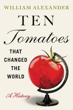 portada Ten Tomatoes That Changed the World: A History (en Inglés)