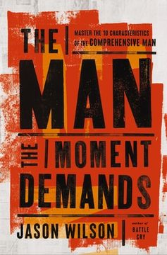 portada The Man the Moment Demands: Master the 10 Characteristics of the Comprehensive Man