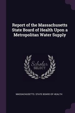 portada Report of the Massachusetts State Board of Health Upon a Metropolitan Water Supply