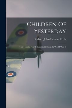 portada Children Of Yesterday: The Twenty-Fourth Infantry Division In World War II (en Inglés)