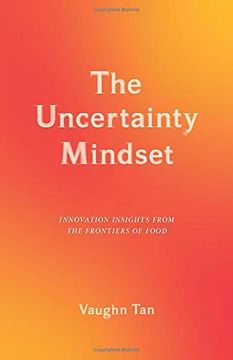 portada The Uncertainty Mindset: Innovation Insights From the Frontiers of Food (in English)