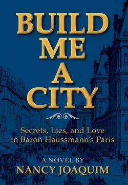 portada Build Me A City: Secrets, Lies and Love In Baron Haussmann's Paris (en Inglés)