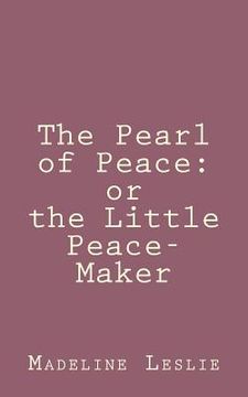 portada The Pearl of Peace: or the Little Peace-Maker (en Inglés)