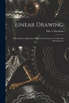 portada Linear Drawing: Showing the Application of Practical Geometry to Trade and Manufactures (en Inglés)