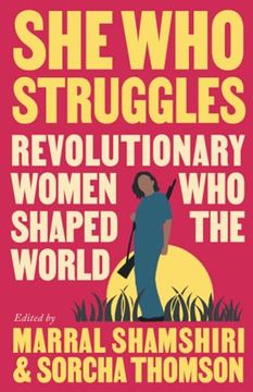 portada She who Struggles: Revolutionary Women who Shaped the World (en Inglés)