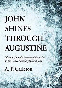 portada John Shines Through Augustine: Selections From the Sermons of Augustine on the Gospel According to Saint John (en Inglés)