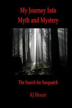portada My Journey Into Myth and Mystery: The Search for Sasquatch (en Inglés)