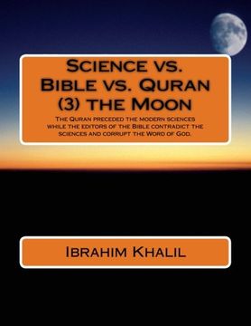 portada Science vs. Bible vs. Quran (3) the Moon: The Quran preceded the modern sciences while the editors of the Bible contradict the sciences and corrupt the Word of God.