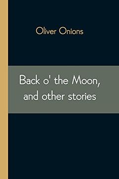 portada Back O'The Moon, and Other Stories (en Inglés)