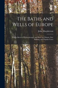portada The Baths and Wells of Europe: With a Sketch of Hydrotherapy, and Hints on Climate, Sea-bathing, and Popular Cures (in English)