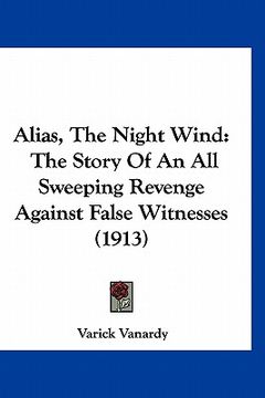 portada alias, the night wind: the story of an all sweeping revenge against false witnesses (1913)