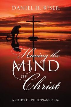portada Having the Mind of Christ: A Study of Philippians 2:5-16 (en Inglés)