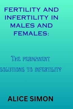 portada Fertility and Infertility in Males and Females: The permanent solutions to infertility