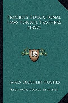 portada froebel's educational laws for all teachers (1897) (in English)