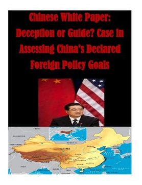 portada Chinese White Paper: Deception or Guide? Case in Assessing China's Declared Foreign Policy Goals (en Inglés)