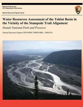 portada Water Resources Assessment of the Toklat Basin in the Vicinity of the Stampede Trail Alignment: Denali National Park and Preserve (en Inglés)