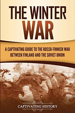 portada The Winter War: A Captivating Guide to the Russo-Finnish war Between Finland and the Soviet Union (The Eastern Front) (en Inglés)