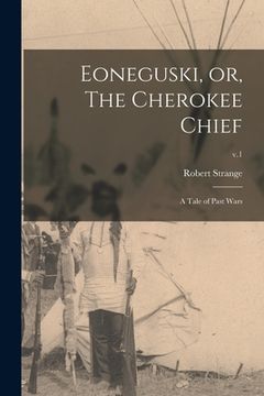 portada Eoneguski, or, The Cherokee Chief: a Tale of Past Wars; v.1 (in English)