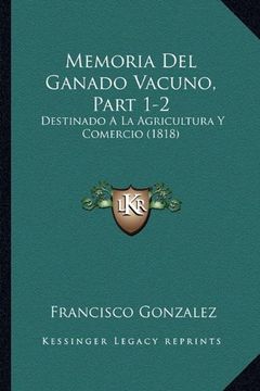 portada Memoria del Ganado Vacuno, Part 1-2: Destinado a la Agricultura y Comercio (1818) (in Spanish)