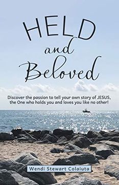 portada Held and Beloved: Discover the Passion to Tell Your own Story of Jesus, the one who Holds you and Loves you Like no Other! (en Inglés)