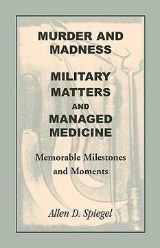 portada murder and madness, military matters and managed medicine, memorable milestones and moments (en Inglés)