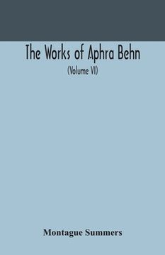 portada The works of Aphra Behn (Volume VI) (en Inglés)