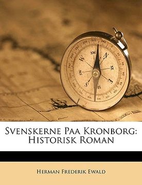 portada Svenskerne Paa Kronborg: Historisk Roman (in Noruego)