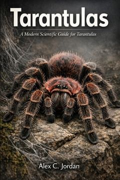 Tarantulas: A Modern Scientific Guide for Tarantulas (en Inglés)