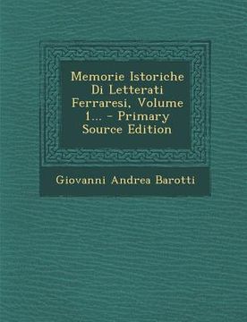 portada Memorie Istoriche Di Letterati Ferraresi, Volume 1... - Primary Source Edition (en Italiano)