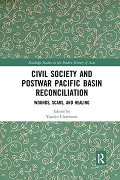 portada Civil Society and Postwar Pacific Basin Reconciliation: Wounds, Scars, and Healing (Routledge Studies in the Modern History of Asia) (en Inglés)