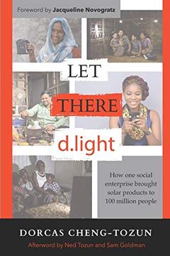 portada Let There D. Light: How one Social Enterprise Brought Solar Products to 100 Million People (en Inglés)