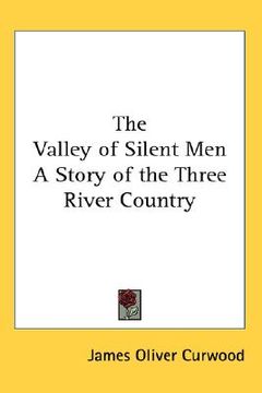 portada the valley of silent men: a story of the three river country (in English)