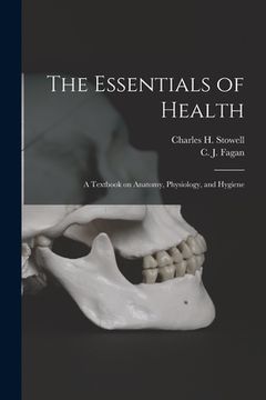 portada The Essentials of Health [microform]: a Textbook on Anatomy, Physiology, and Hygiene (in English)