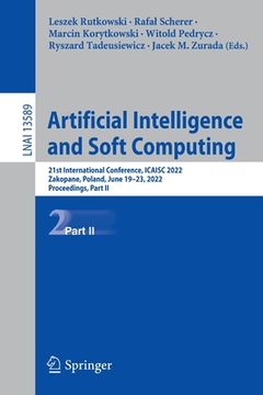 portada Artificial Intelligence and Soft Computing: 21st International Conference, Icaisc 2022, Zakopane, Poland, June 19-23, 2022, Proceedings, Part II (in English)
