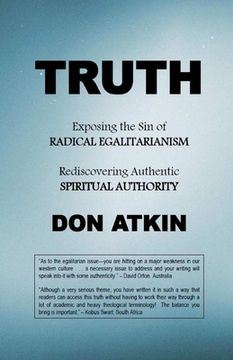 portada Truth: Exposing the Sin of RADICAL EGALITARIANISM and Rediscovering Authentic SPIRITUAL AUTHORITY
