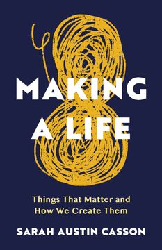 Making A Life. Things That Matter and How We Create Them (en Inglés)