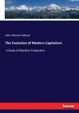 portada The Evolution of Modern Capitalism: A Study of Machine Production (in English)